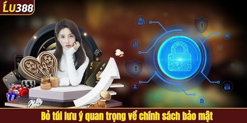 Bỏ túi lưu ý quan trọng về chính sách bảo mật