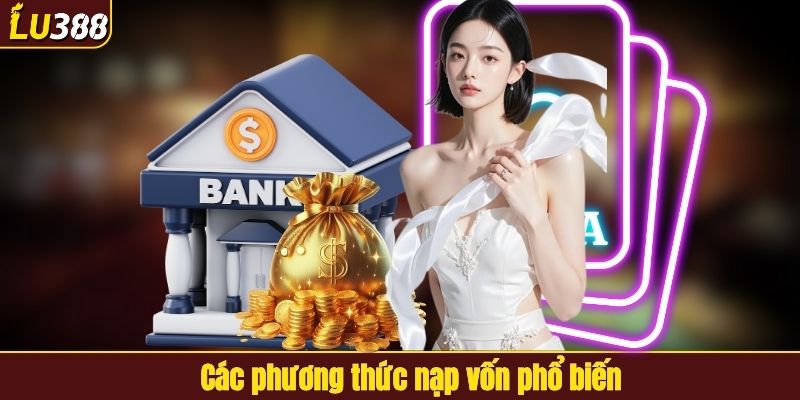 Các phương thức nạp vốn phổ biến
