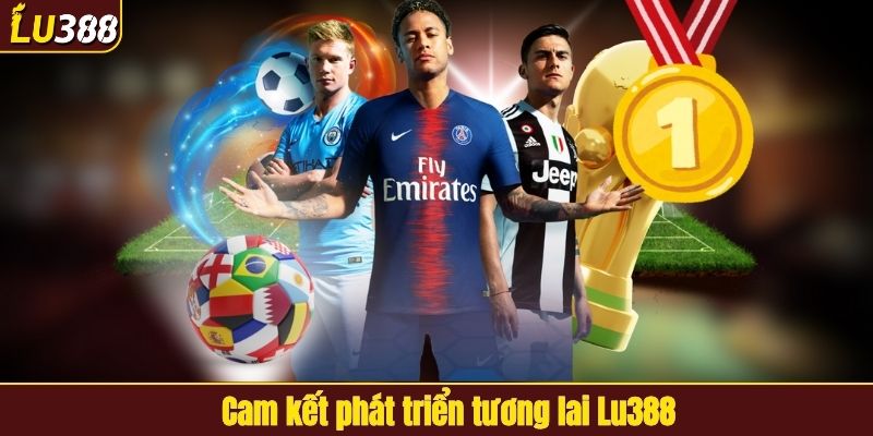 Cam kết phát triển tương lai LU388