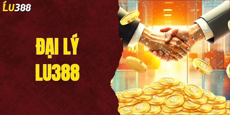 Đại Lý LU388 - Chương Trình Hợp Tác Hoa Hồng Lên Đến 80%