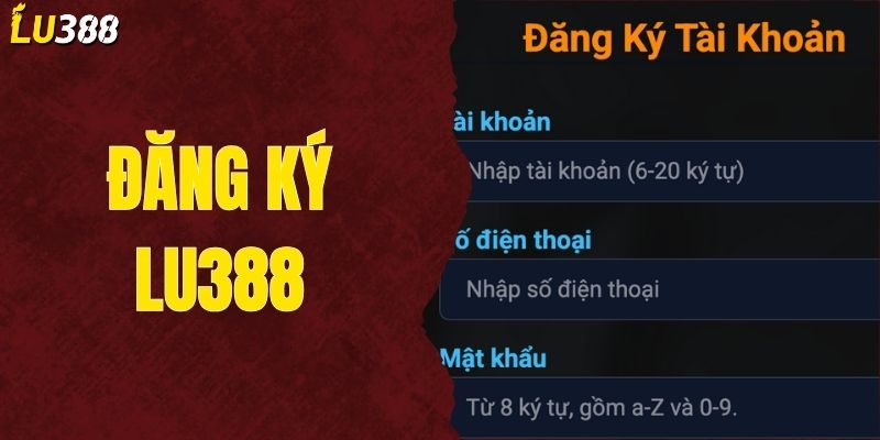 Đăng Ký LU388 - Chìa Khóa Mở Cửa Thế Giới Giải Trí Đỉnh Cao
