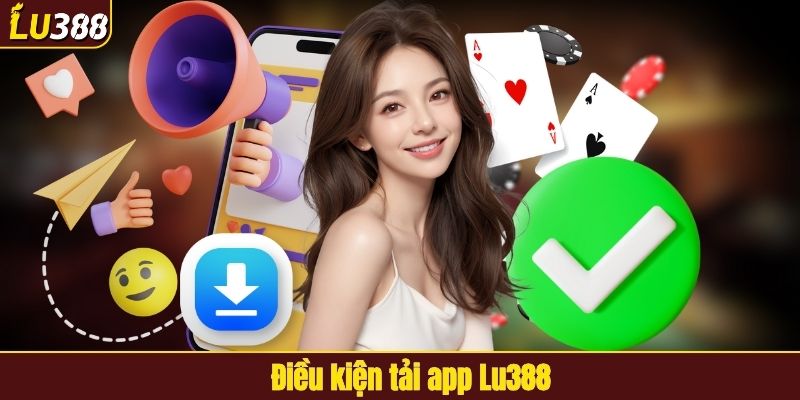 Điều kiện tải app LU388