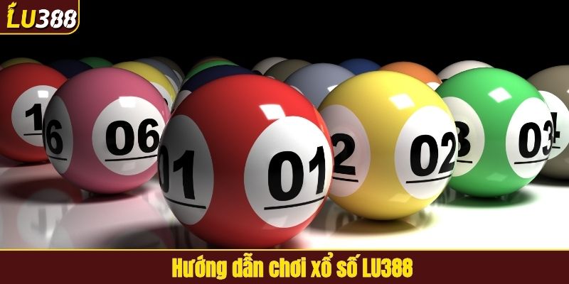 Hướng dẫn chơi xổ số LU388