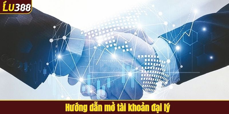Hướng dẫn mở tài khoản đại lý