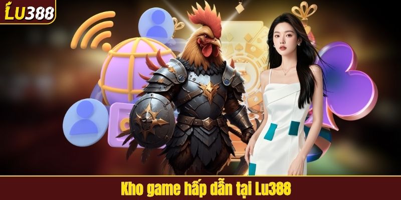 Kho game hấp dẫn tại LU388