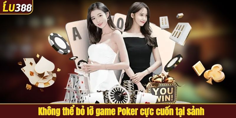 Không thể bỏ lỡ game Poker cực cuốn tại sảnh