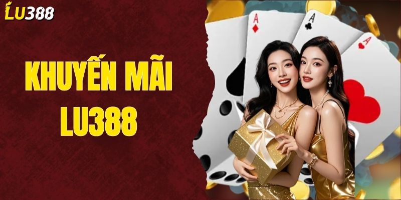 Khuyến Mãi LU388 – Ưu Đãi Cực Khủng Dành Cho Người Chơi