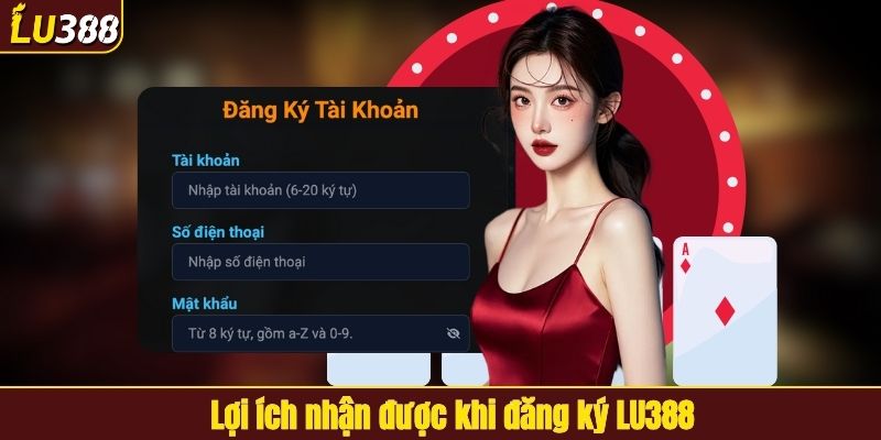Lợi ích nhận được khi đăng ký LU388