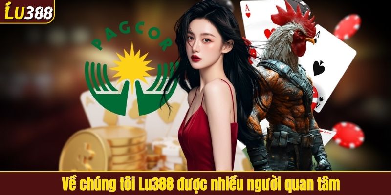 Về chúng tôi LU388 là trang thông tin được nhiều người quan tâm