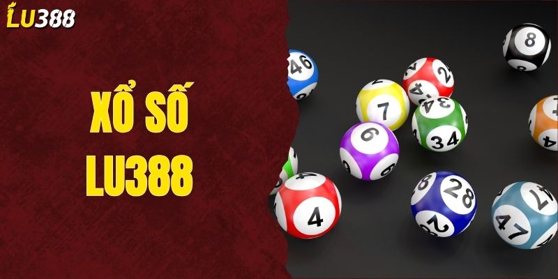 Xổ số LU388 - Hướng Dẫn Chi Tiết Từ A-Z Dành Cho Tân Thủ